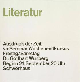Literatur - Ausdruck der Zeit - vh-Seminar Wochenendkursus Freitag/Samstag - Dr. Gotthart Wunberg Beginn 21.September 20 Uhr Schwörhaus