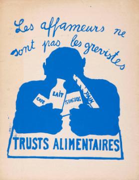 Les affameurs ne sont pas le grevistes - Trusts alimentaires