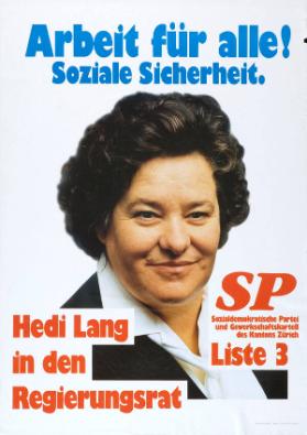 Arbeit für alle! Soziale Sicherheit. Hedi Lang in den Regierungsrat - SP - Sozialdemokratische Partei und Gewerkschaftskartell des Kantons Zürich - Liste 3