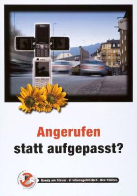 Angerufen statt aufgepasst ? - Handy am Steuer ist lebensgefährlich. Ihre Polizei.