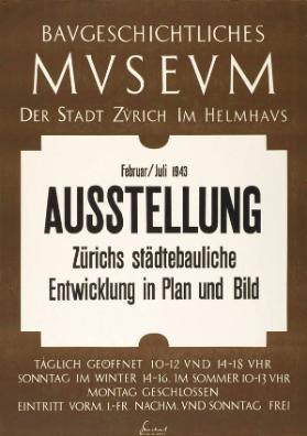 Baugeschichtliches Museum der Stadt Zürich im Helmhaus - Ausstellung  - Zürichs städtebauliche Entwicklung in Plan und Bild