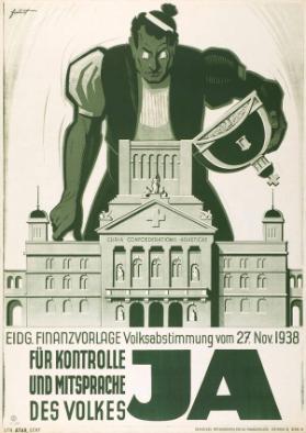 Eidg. Finanzvorlage - Volksabstimmung vom 27. November 1938 - für Kontrolle und Mitsprache des Volkes - Ja