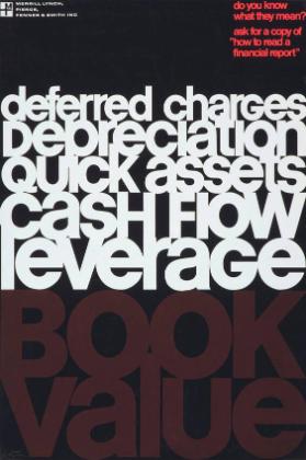 Deferred charges, depreciation, quick assets, cash flow, leverage - do you know what I mean? Ask for a copy of "How to read a financial report"