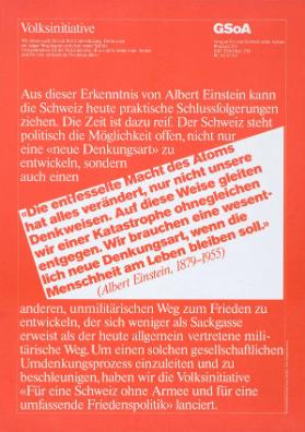 Volksinitiative GSoA - "Die entfesselnde Macht des Atoms hat alles verändert... Wir brauchen eine wesentlich neue Denkungsart, wenn die Menschheit am Leben bleiben will."(Albert Einstein) - Für eine Schweiz ohne Armee und für eine umfassende Friedenspoli