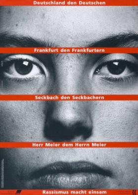 Deutschland den Deutschen - Frankfurt den Frankfurtern - Seckbach den Seckbachern - Herr Meier dem Herrn Meier - Rassismus macht einsam