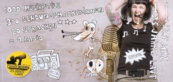 1000 Musikstile - 300 SendungsmacherInnen - 20 Sprachen = 1 Radio - 97,5 mhZ - Radio Lora - 25 Jahre laut