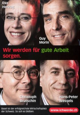 Wir werden für gute Arbeit sorgen. Eva Herzog - Guy Morin - Christoph Brutschin - Hans-Peter Wessels - Basel ist der erfolgreichste Wirtschaftsplatz der Schweiz. So soll es bleiben. - www.ichwerde.ch