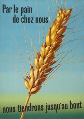 Par le pain de chez nous, nous tiendrons jusqu'au bout