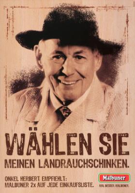 Wählen Sie meinen Landrauchschinken. Onkel Herbert empfiehlt: Malbuner 2x auf jede Einkaufsliste. Mal besser. Malbuner.