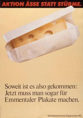 Aktion ässe statt stürme. Soweit ist es also gekommen: Jetzt muss man sogar für Emmentaler Plakate machen.