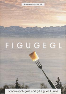 FIGUGEGL - Fondue isch guet und git e gueti Luune.