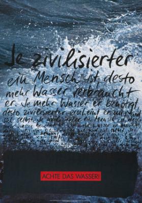Je zivilisierter ein Mensch ist, desto mehr Wasser verbraucht er. Je mehr Wasser er benötigt (...)