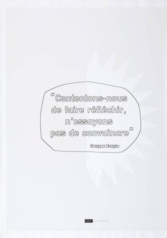 "Contentons-nous de faire réfléchir, n'essayons pas de convaincre" - Georges Braque
