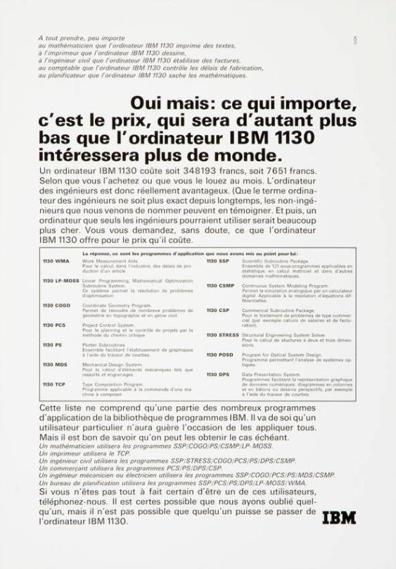 Oui mais: ce qui importe, c'est le prix, qui sera d'autant plus bas que l'ordinateur IBM 1130 intéressera plus de monde.