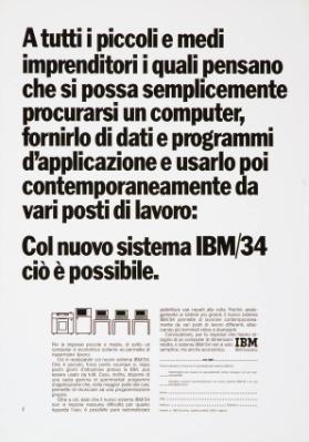 A tutti i piccoli e medi imprenditori i quali pensano che si possa semplicemente procurarsi un computer, fornirlo di dati e programmi d'applicazione e usarlo poi contemporaneamente da vari posti di lavoro: Col nuovo sistema IBM/34 ciò è possibile.