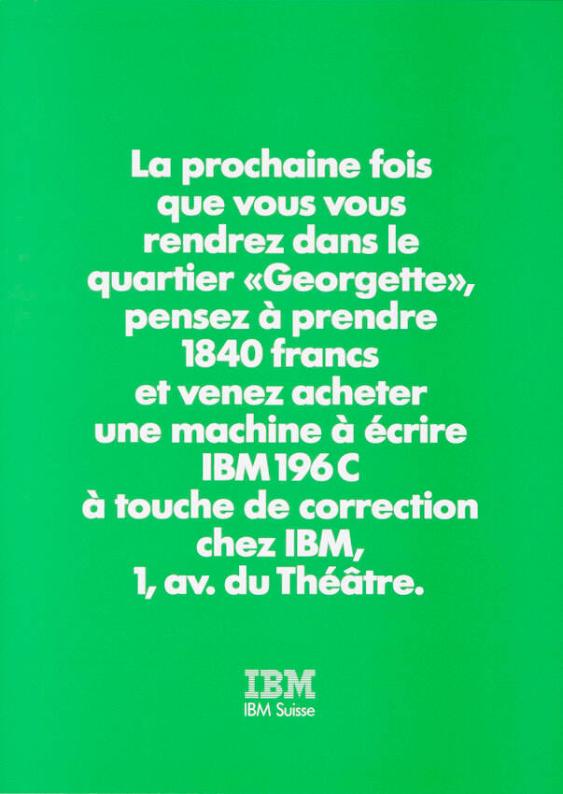La prochaine fois que vous vous rendrez dans le quartier "Georgette", pensez à prendre 1840 francs et venez acheter une machine à écrire IBM 196 C à touche de correction chez IBM, 1, av. du Théâtre.