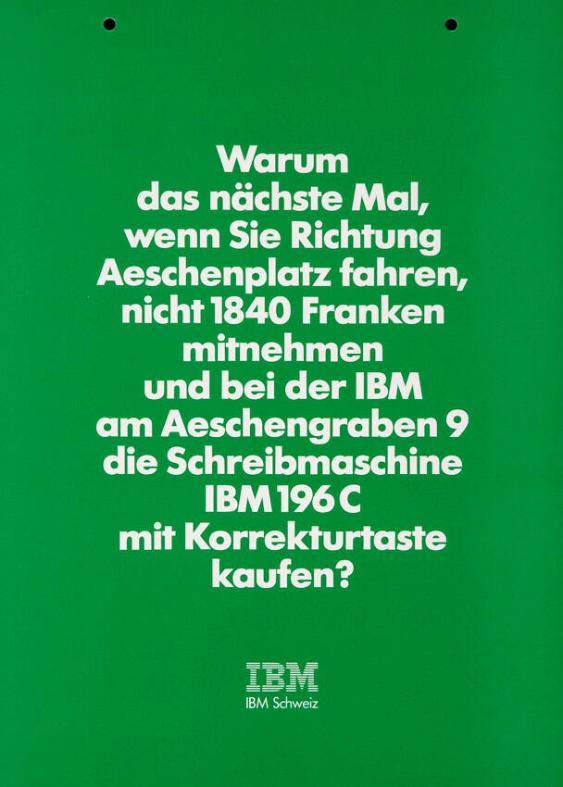 Warum das nächste Mal, wenn Sie Richtung Aeschenplatz fahren, nicht 1840 Franken mitnehmen und bei der IBM am Aeschengraben 9 die Schreibmaschine IBM 196 C mit Korrekturtaste kaufen?