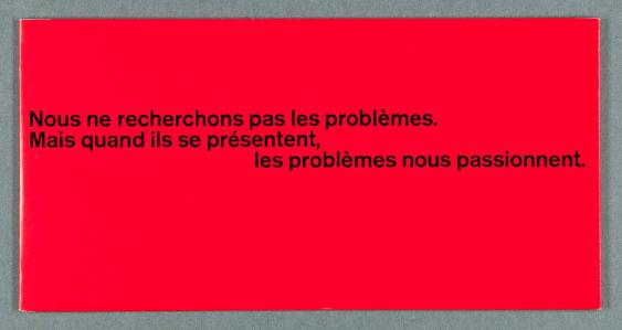 Nous ne recherchons pas les problèmes. Mais quand ils se présentent, les problèmes nous passionnent.