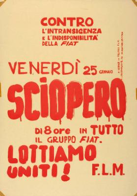 Contro l'intransigenza e l'indisponibilità della FIAT - Venerdì 25 gennaio sciopero di 8 ore in tutto il gruppo FIAT. Lottiamo uniti! FL.M.