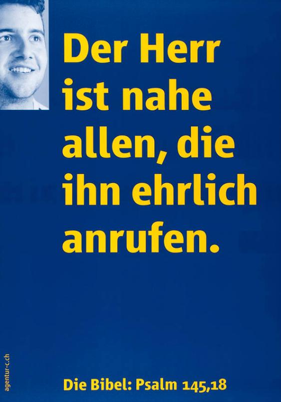 Der Herr ist nahe allen, die ihn ehrlich anrufen.  - Die Bibel: Psalm 145, 18