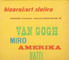 binnenkort sluiten Van Gogh - MIro - Amerika - Haïti - Stedelijk museum
