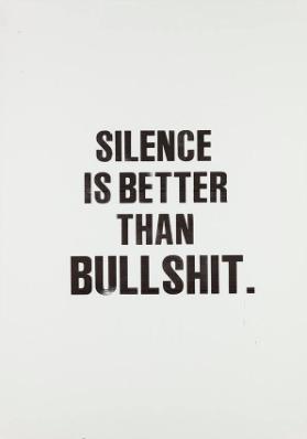 Silence is better than bullshit.