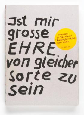 Ist mir grosse Ehre von gleicher Sorte zu Sein. Hommage an den Luzerner Strassenphilosophen Emil Manser