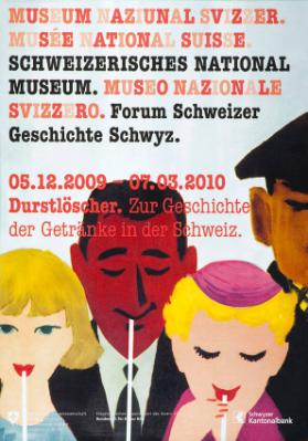 Schweizerisches Nationalmuseum. Museo Nazionale Svizzero. Forum Schweizer Geschichte Schwyz. 05.12.2009 - 07.03.2010 - Durstlöscher. Zur Geschichte der Getränke in der Schweiz.