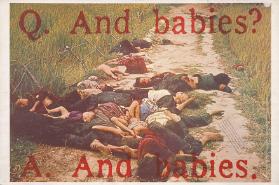 Q. And babies? A. And babies. This poster was originally co-sponsored by the Museum of Modern Art. On Dec. 18, 1969  trustee William S. Paley forbid the Museum to associate it's name with this poster. Do the trustees approve of the massacre?