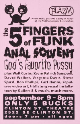 Plazm media presents - The 5 fingers of Funk - Anal Solvent - God's favourite pussy - Clinton St. Theatre