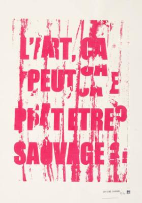 L'Art, ça peut être sauvage? - Affiche sauvage