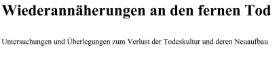 Wiederannäherungen an den fernen Tod