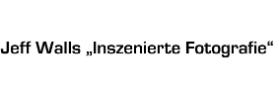 Jeff Walls " Inszenierte Fotografie "