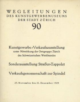 Kunstgewerbe - Verkaufsausstellung unter Mitwirkung der Ortsgruppe Zürich des Schweizerischen Werkbundes / Sonderausstellung Strasser-Tappolet / Verkaufsgenossenschaft zur Spindel