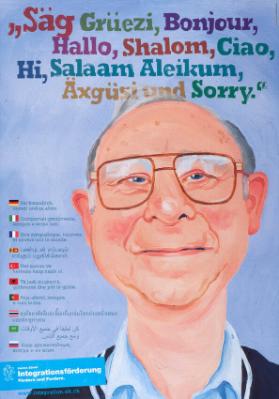 "Säg Grüezi, Bonjour, Hallo, Shalom, Ciao, Hi, Salaam Aleikum, Äxgüsi und Sorry."  Sei freundlich, immer und zu allen. Kanton Zürich Integrationsförderung