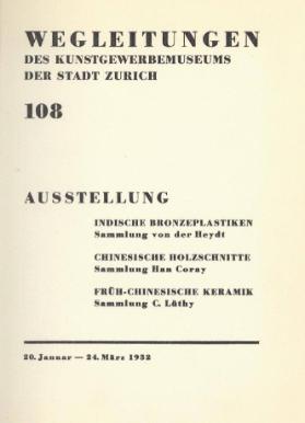 Ausstellung Indische Bronzeplastiken, Sammlung von der Heydt / Chinesische Holzschnitte, Sammlung Han Coray / Früh-Chinesische Keramik, Sammlung C. Lüthy