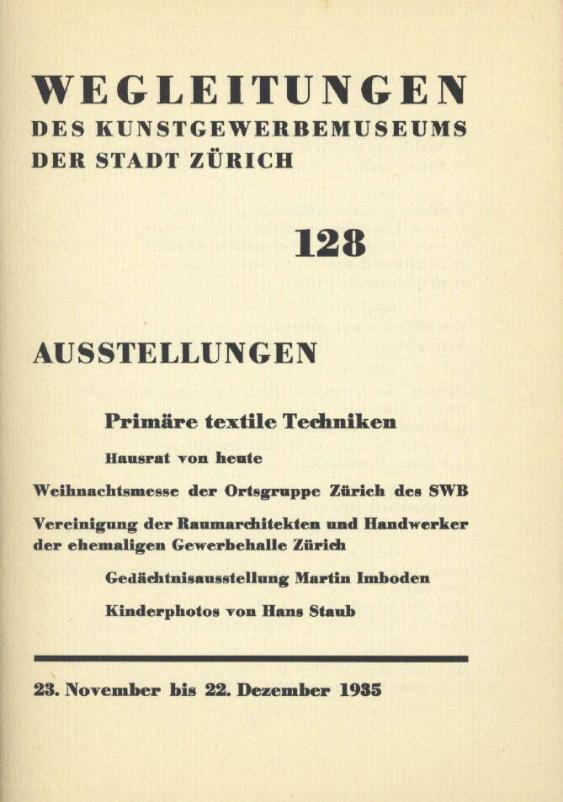 Ausstellungen Primäre textile Techniken / Hausrat von heute / Weihnachtsmesse der Ortsgruppe Zürich des SWB / Vereinigung der Raumarchitekten und Handwerker der ehemaligen Gewerbehalle Zürich / Gedächtnisausstellung Martin Imboden / Kinderphotos von Hans Staub