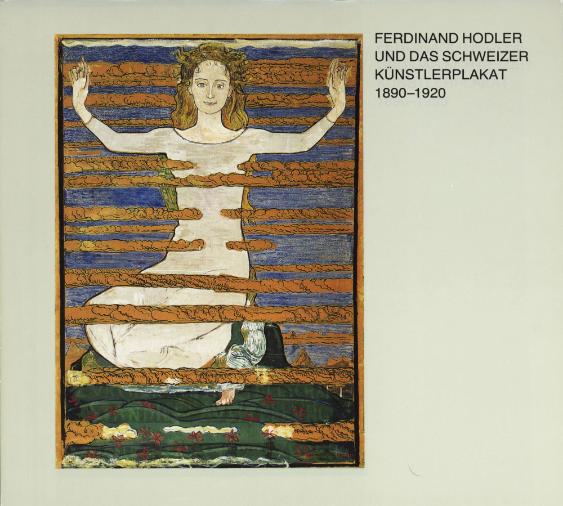 Ferdinand Hodler und das Schweizer Künstlerplakat 1890 - 1920