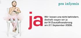 Pro Infirmis - ja - Wir lassen uns nicht behindern, deshalb sagen wir ja zur IV-Zusatzfinanzierung am 27. September 2009.