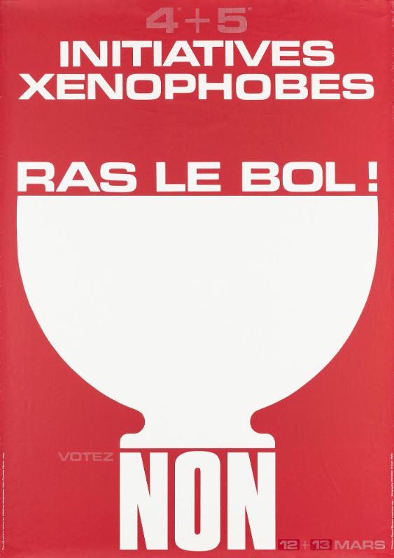 4 + 5 - Initiatives Xénophobes - Ras le bol! - Votez Non - 12. + 13. Mars