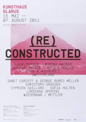 Kunsthaus Glarus - (Re) Constructed - Sarah Burger - Marina Hauser - Susanne Hauser -- Nicole Hoesli - Siro a. Micheroli - Sweeterland - Janet Cardiff & George Bures Miller - Christoph Draeger - Cyprien Gaillard - Sofia Hultén - Loredana Sperini -- Wiedemann / Mettler