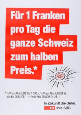 Für 1 Franken pro Tag die ganze Schweiz zum halben Preis. In Zukunft die Bahn. Ihre SBB