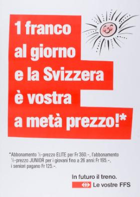 1 franco al giorno e la Svizzera è vostra a metà prezzo! In futuro il treno. Le vostre FFS