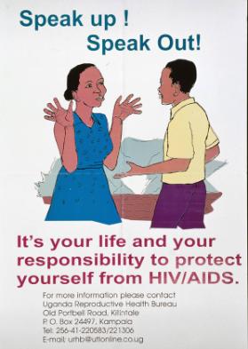 Speak up! Speak out! It's your life and your responsibility to protect yourself from HIV/Aids.