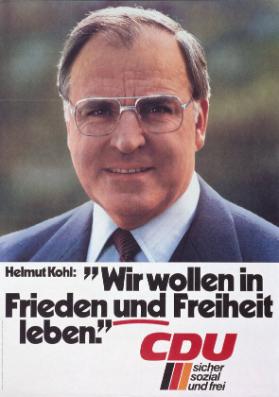 Helmut Kohl: "Wir wollen in Frieden und Freiheit leben." - CDU - sicher sozial und frei