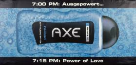 07:00  Ausgepowert ... 07:15 Power of Love. Axe Shower Gel
