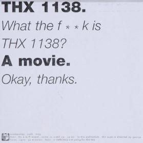 THX 1138. - What the f**k is THX 1138? - A movie. - Okay, thanks. - wednestay 24th may - MAS (...) THX 1138 is directed by George Lucas - 1970 - 92 minutes (...)