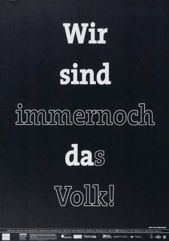 Wir sind immer noch das Volk! Fortschritt - Freiheit - Heimat - Kalter Krieg - Kapitalismus - Kommunismus - Mauer - Nation - Revolution - Solidarität - Überwachung - Utopie - Volk - Widerstand - 1989 - Demokratie - Diktatur - Europa