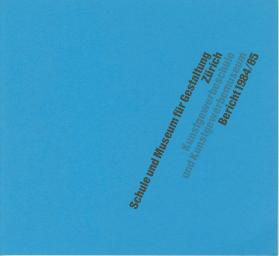Schule und Museum für Gestaltung Zürich, Kunstgewerbeschule und Kunstgewerbemuseum, Bericht 1984-1985