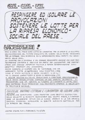 CGIL - CISL - UIL - Respingere ed isolare le provocazioni - sostenere le lotte per la ripresa economica-sociale del paese - Lavoratori! Sono in corso nel paese dure lotte (...) - CGIL - CISL - UIL invitano i cittadini e i lavoratori ad isolare simili azioni, che (...)